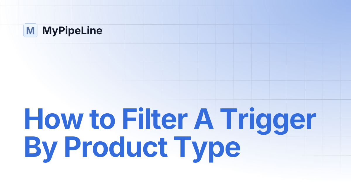 How to Filter A Trigger By Product Type | MyPipeLine