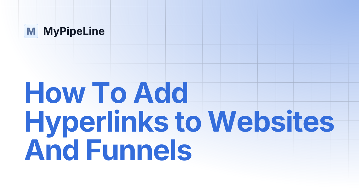 How To Add Hyperlinks to Websites And Funnels | MyPipeLine