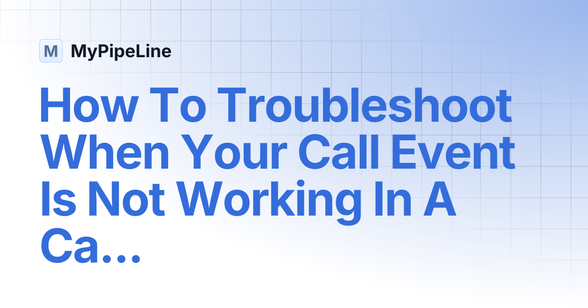 How To Troubleshoot When Your Call Event Is Not Working In A Campaign ...