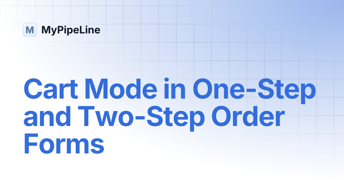 Cart Mode in One-Step and Two-Step Order Forms | MyPipeLine