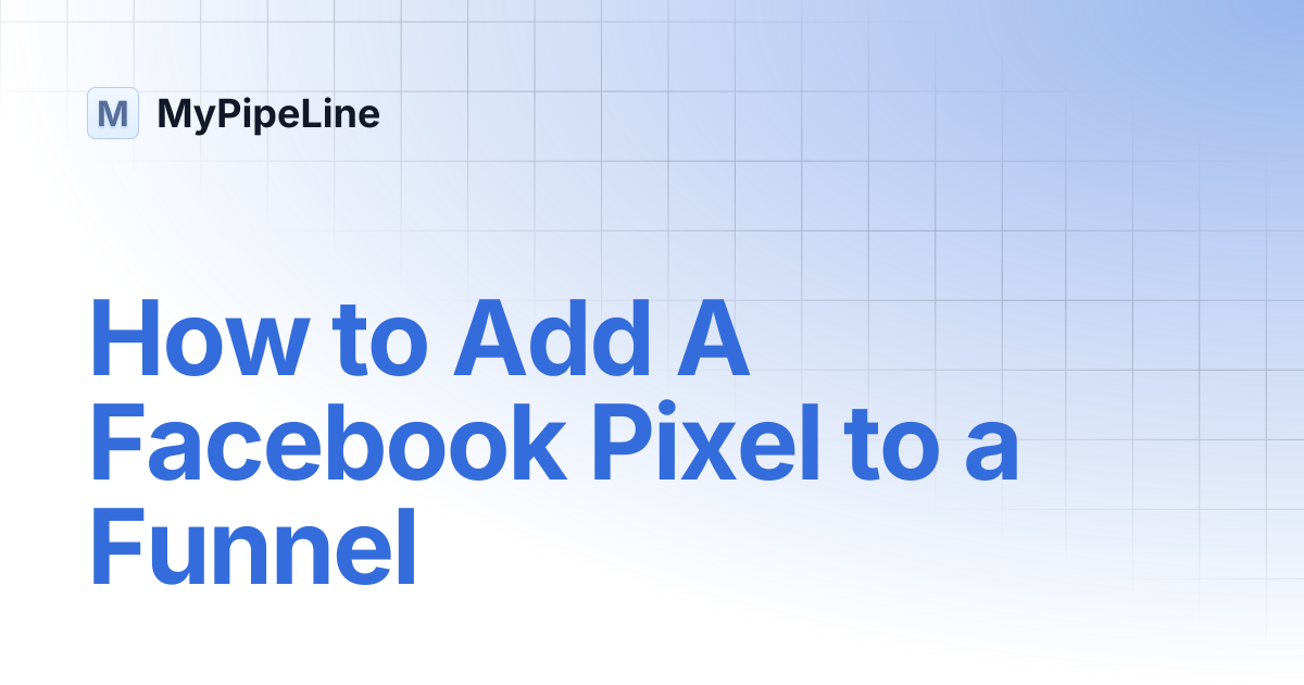 How to Add A Facebook Pixel to a Funnel | MyPipeLine