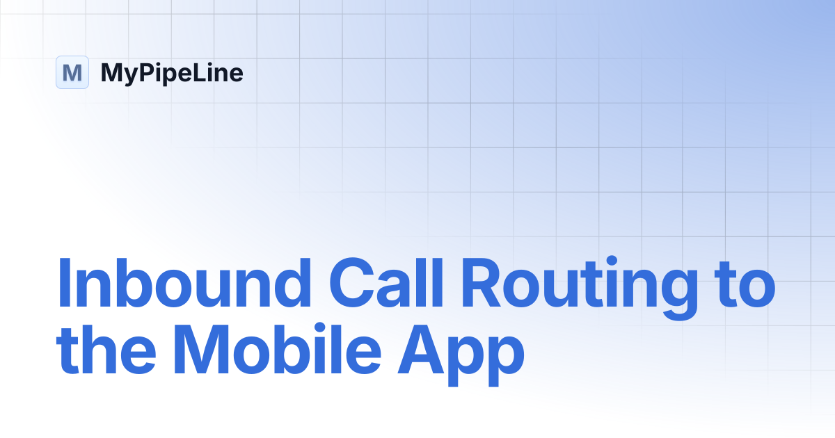 Inbound Call Routing to the Mobile App | MyPipeLine