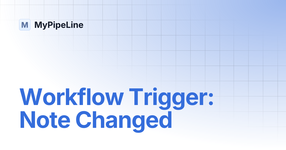 Workflow Trigger: Note Changed | MyPipeLine