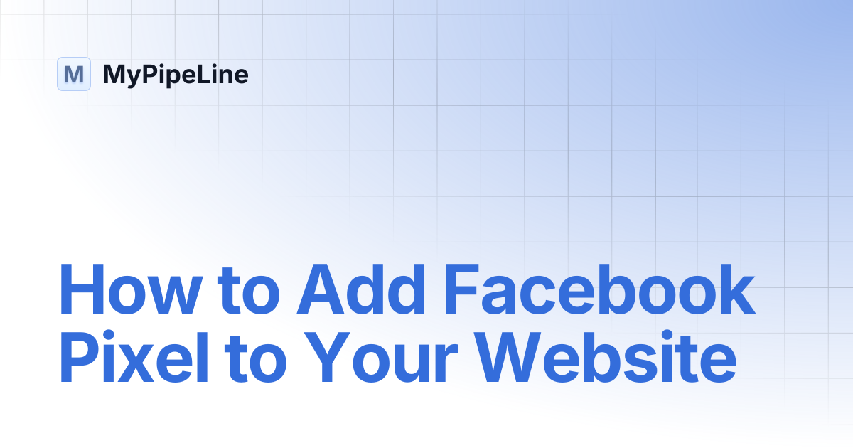 How to Add Facebook Pixel to Your Website | MyPipeLine