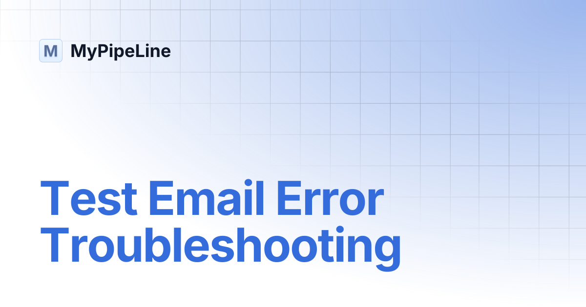 Test Email Error Troubleshooting | MyPipeLine