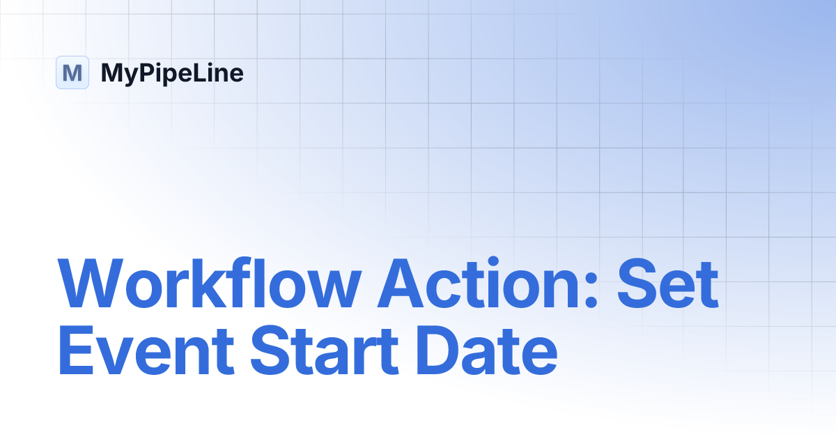 Workflow Action: Set Event Start Date | MyPipeLine